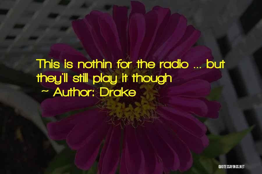 Drake Quotes: This Is Nothin For The Radio ... But They'll Still Play It Though