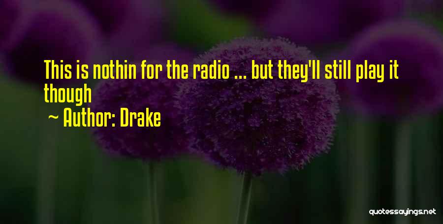 Drake Quotes: This Is Nothin For The Radio ... But They'll Still Play It Though