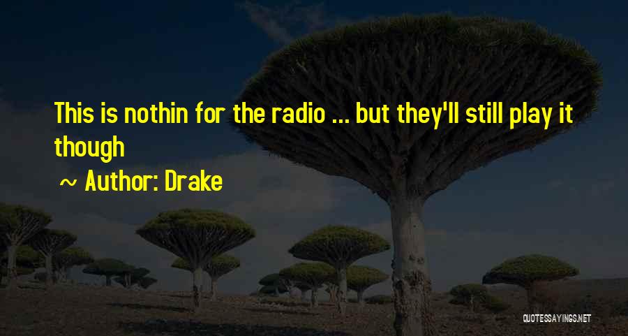 Drake Quotes: This Is Nothin For The Radio ... But They'll Still Play It Though
