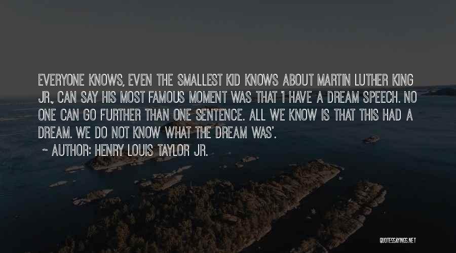 Henry Louis Taylor Jr. Quotes: Everyone Knows, Even The Smallest Kid Knows About Martin Luther King Jr., Can Say His Most Famous Moment Was That