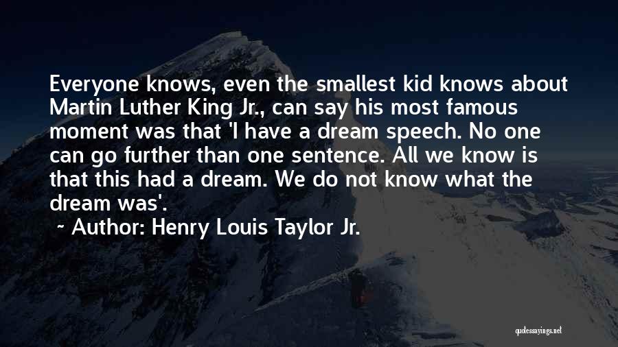 Henry Louis Taylor Jr. Quotes: Everyone Knows, Even The Smallest Kid Knows About Martin Luther King Jr., Can Say His Most Famous Moment Was That