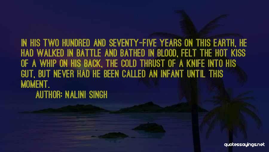 Nalini Singh Quotes: In His Two Hundred And Seventy-five Years On This Earth, He Had Walked In Battle And Bathed In Blood, Felt