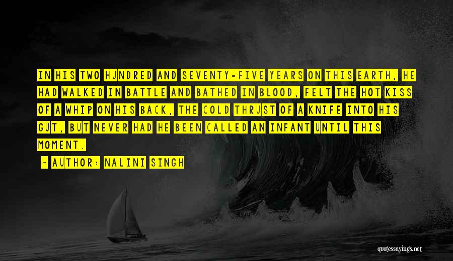 Nalini Singh Quotes: In His Two Hundred And Seventy-five Years On This Earth, He Had Walked In Battle And Bathed In Blood, Felt