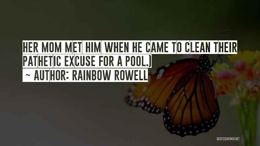 Rainbow Rowell Quotes: Her Mom Met Him When He Came To Clean Their Pathetic Excuse For A Pool.)