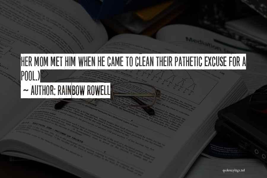 Rainbow Rowell Quotes: Her Mom Met Him When He Came To Clean Their Pathetic Excuse For A Pool.)