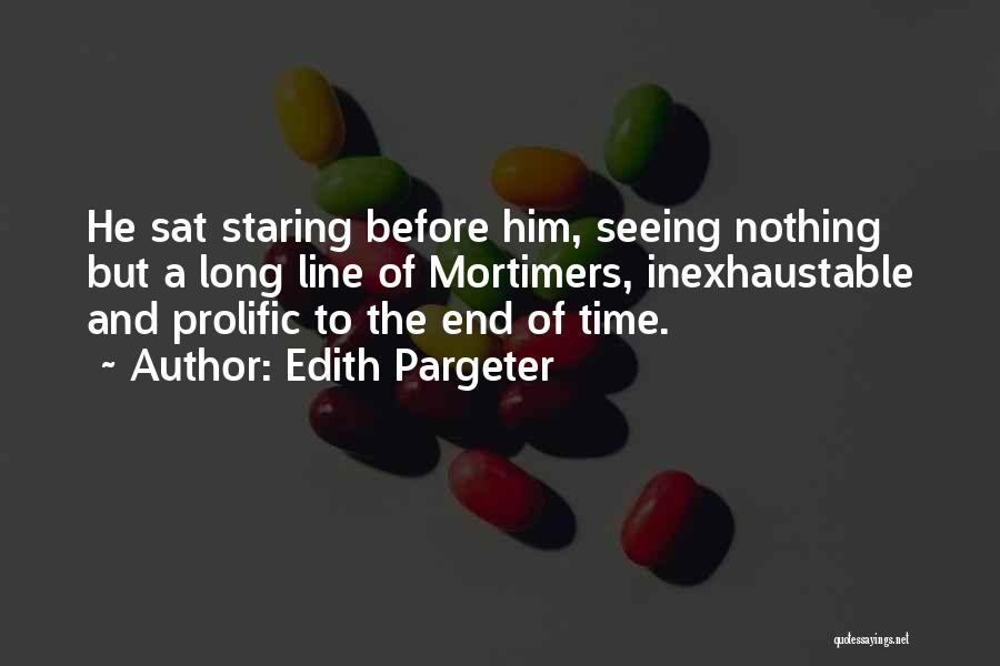 Edith Pargeter Quotes: He Sat Staring Before Him, Seeing Nothing But A Long Line Of Mortimers, Inexhaustable And Prolific To The End Of