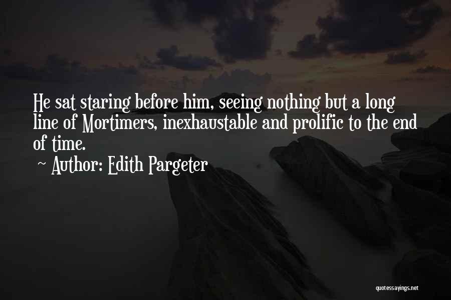 Edith Pargeter Quotes: He Sat Staring Before Him, Seeing Nothing But A Long Line Of Mortimers, Inexhaustable And Prolific To The End Of