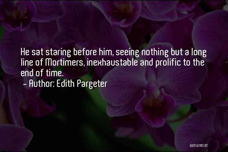 Edith Pargeter Quotes: He Sat Staring Before Him, Seeing Nothing But A Long Line Of Mortimers, Inexhaustable And Prolific To The End Of