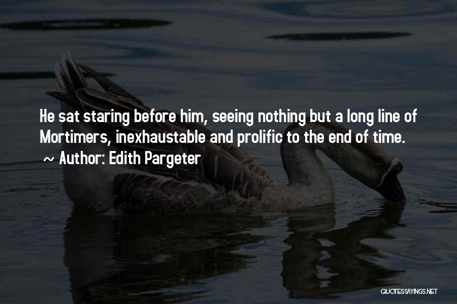 Edith Pargeter Quotes: He Sat Staring Before Him, Seeing Nothing But A Long Line Of Mortimers, Inexhaustable And Prolific To The End Of