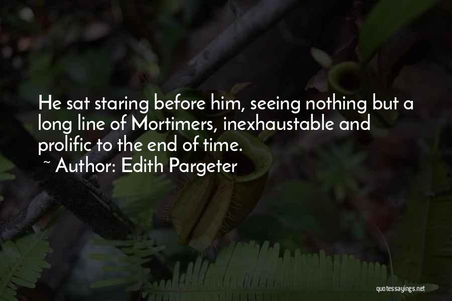 Edith Pargeter Quotes: He Sat Staring Before Him, Seeing Nothing But A Long Line Of Mortimers, Inexhaustable And Prolific To The End Of