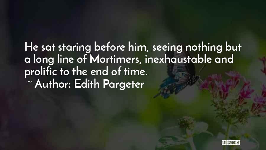 Edith Pargeter Quotes: He Sat Staring Before Him, Seeing Nothing But A Long Line Of Mortimers, Inexhaustable And Prolific To The End Of