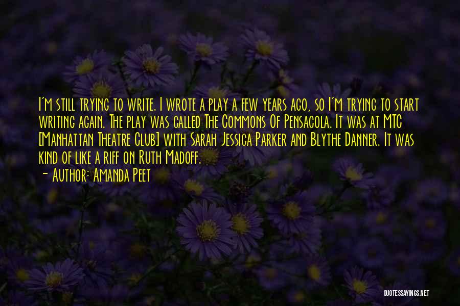 Amanda Peet Quotes: I'm Still Trying To Write. I Wrote A Play A Few Years Ago, So I'm Trying To Start Writing Again.