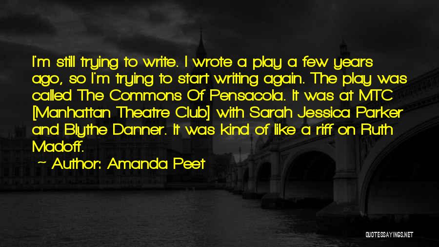 Amanda Peet Quotes: I'm Still Trying To Write. I Wrote A Play A Few Years Ago, So I'm Trying To Start Writing Again.