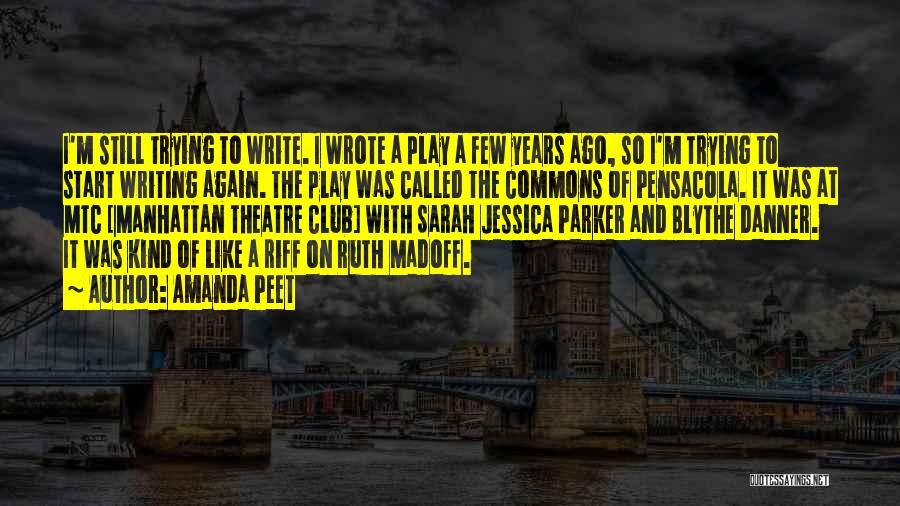 Amanda Peet Quotes: I'm Still Trying To Write. I Wrote A Play A Few Years Ago, So I'm Trying To Start Writing Again.