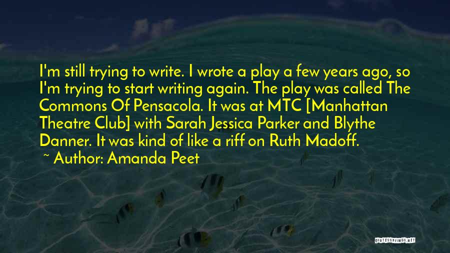 Amanda Peet Quotes: I'm Still Trying To Write. I Wrote A Play A Few Years Ago, So I'm Trying To Start Writing Again.