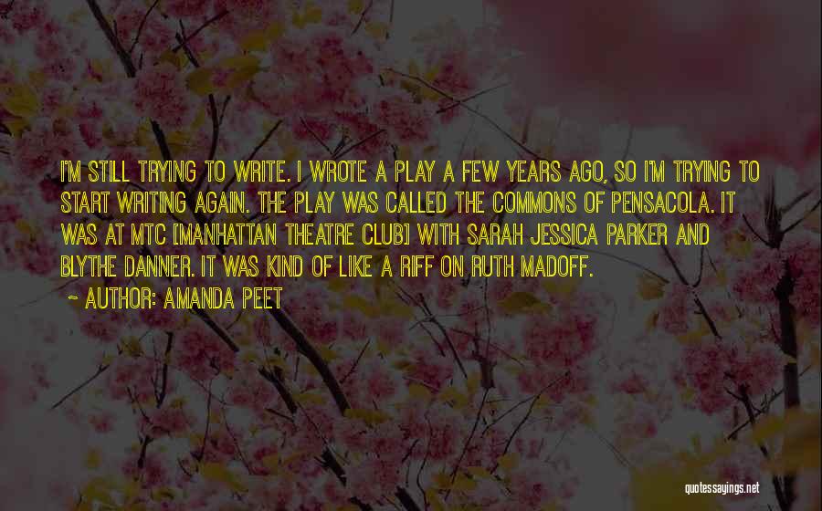 Amanda Peet Quotes: I'm Still Trying To Write. I Wrote A Play A Few Years Ago, So I'm Trying To Start Writing Again.