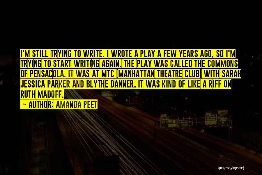 Amanda Peet Quotes: I'm Still Trying To Write. I Wrote A Play A Few Years Ago, So I'm Trying To Start Writing Again.