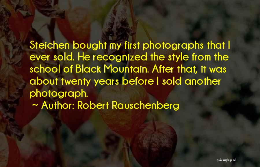 Robert Rauschenberg Quotes: Steichen Bought My First Photographs That I Ever Sold. He Recognized The Style From The School Of Black Mountain. After