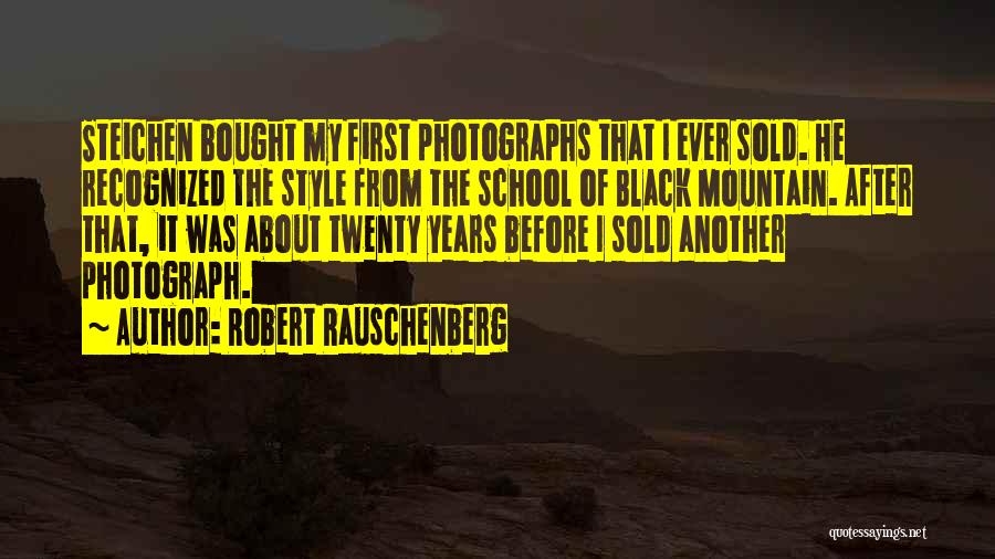 Robert Rauschenberg Quotes: Steichen Bought My First Photographs That I Ever Sold. He Recognized The Style From The School Of Black Mountain. After