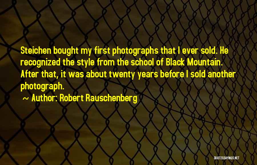 Robert Rauschenberg Quotes: Steichen Bought My First Photographs That I Ever Sold. He Recognized The Style From The School Of Black Mountain. After