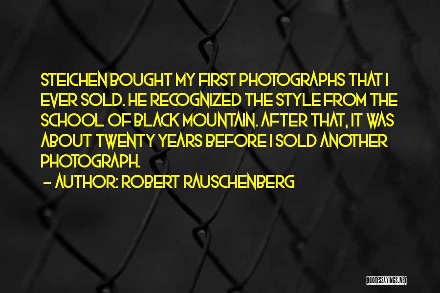 Robert Rauschenberg Quotes: Steichen Bought My First Photographs That I Ever Sold. He Recognized The Style From The School Of Black Mountain. After