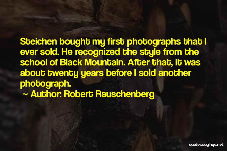 Robert Rauschenberg Quotes: Steichen Bought My First Photographs That I Ever Sold. He Recognized The Style From The School Of Black Mountain. After