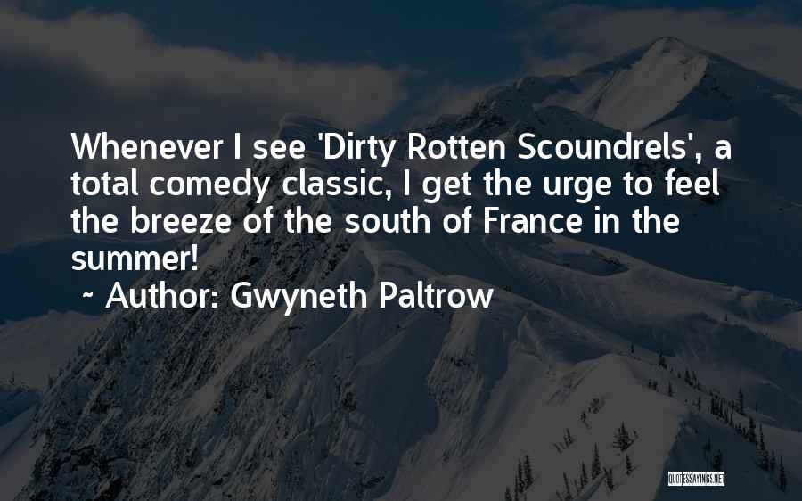 Gwyneth Paltrow Quotes: Whenever I See 'dirty Rotten Scoundrels', A Total Comedy Classic, I Get The Urge To Feel The Breeze Of The