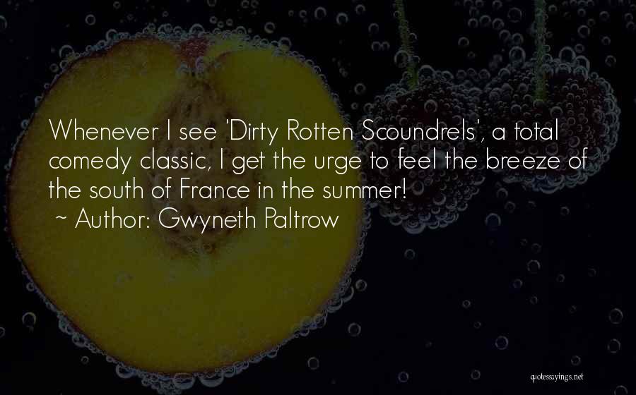 Gwyneth Paltrow Quotes: Whenever I See 'dirty Rotten Scoundrels', A Total Comedy Classic, I Get The Urge To Feel The Breeze Of The