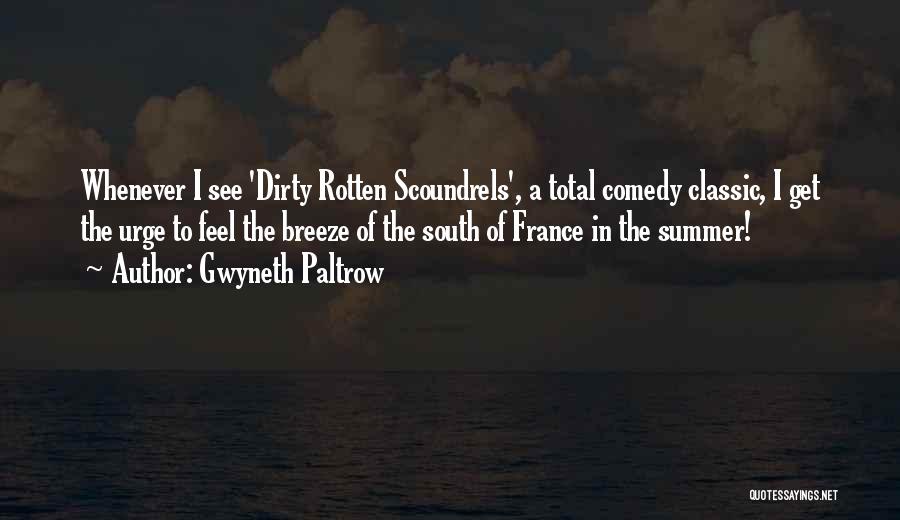 Gwyneth Paltrow Quotes: Whenever I See 'dirty Rotten Scoundrels', A Total Comedy Classic, I Get The Urge To Feel The Breeze Of The