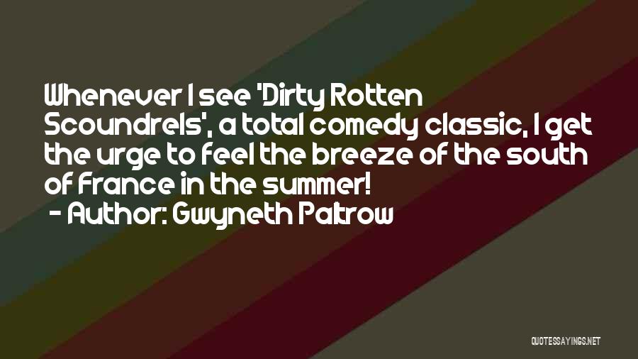 Gwyneth Paltrow Quotes: Whenever I See 'dirty Rotten Scoundrels', A Total Comedy Classic, I Get The Urge To Feel The Breeze Of The