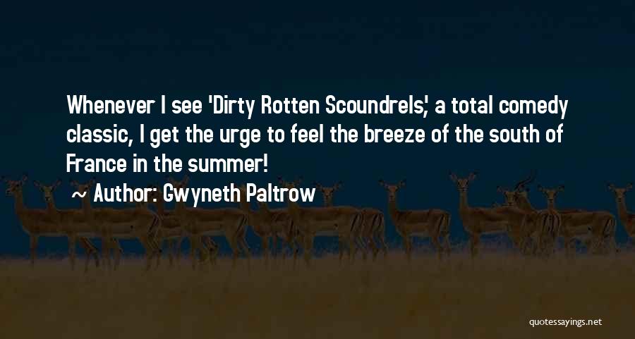 Gwyneth Paltrow Quotes: Whenever I See 'dirty Rotten Scoundrels', A Total Comedy Classic, I Get The Urge To Feel The Breeze Of The