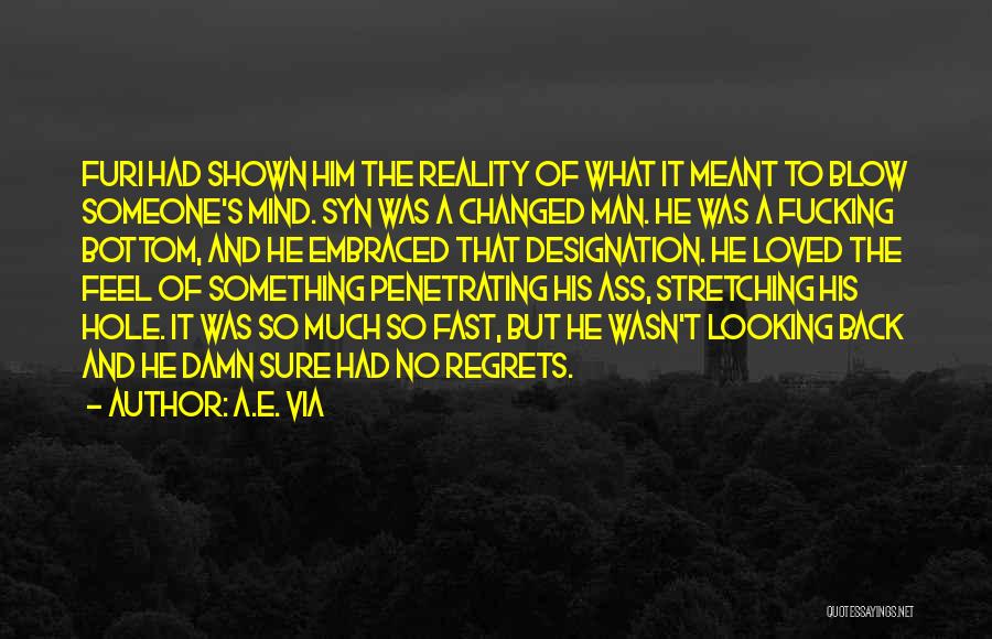 A.E. Via Quotes: Furi Had Shown Him The Reality Of What It Meant To Blow Someone's Mind. Syn Was A Changed Man. He