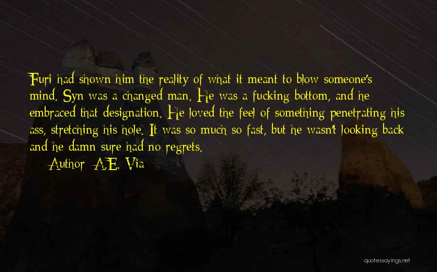 A.E. Via Quotes: Furi Had Shown Him The Reality Of What It Meant To Blow Someone's Mind. Syn Was A Changed Man. He