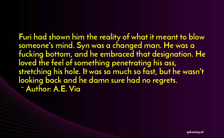 A.E. Via Quotes: Furi Had Shown Him The Reality Of What It Meant To Blow Someone's Mind. Syn Was A Changed Man. He