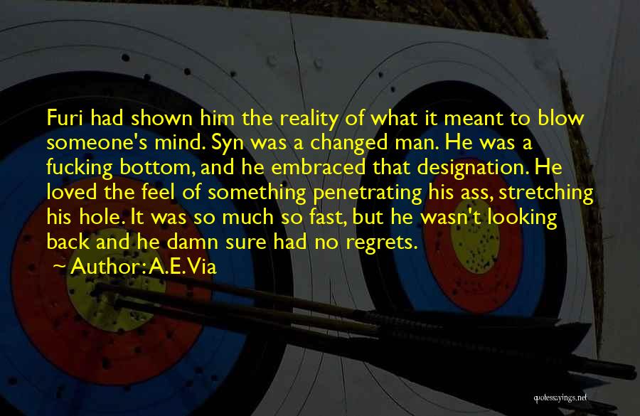 A.E. Via Quotes: Furi Had Shown Him The Reality Of What It Meant To Blow Someone's Mind. Syn Was A Changed Man. He