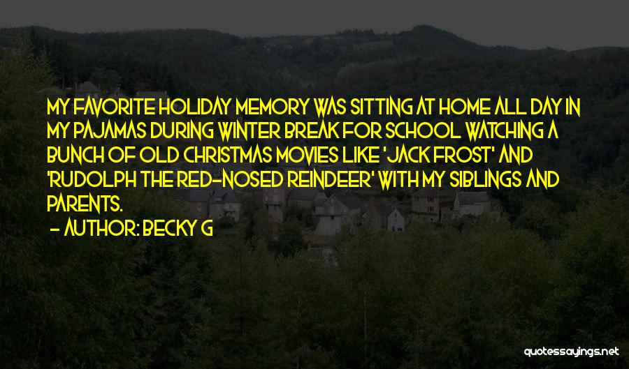 Becky G Quotes: My Favorite Holiday Memory Was Sitting At Home All Day In My Pajamas During Winter Break For School Watching A