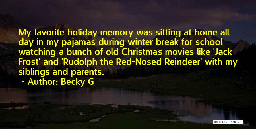 Becky G Quotes: My Favorite Holiday Memory Was Sitting At Home All Day In My Pajamas During Winter Break For School Watching A