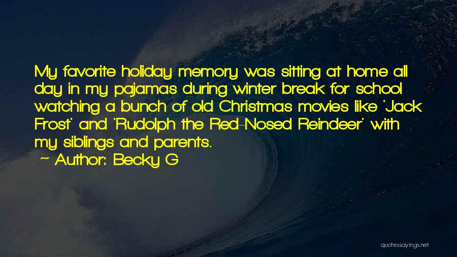 Becky G Quotes: My Favorite Holiday Memory Was Sitting At Home All Day In My Pajamas During Winter Break For School Watching A