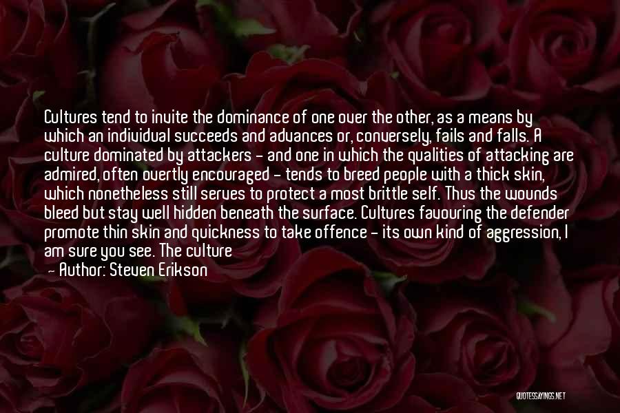 Steven Erikson Quotes: Cultures Tend To Invite The Dominance Of One Over The Other, As A Means By Which An Individual Succeeds And