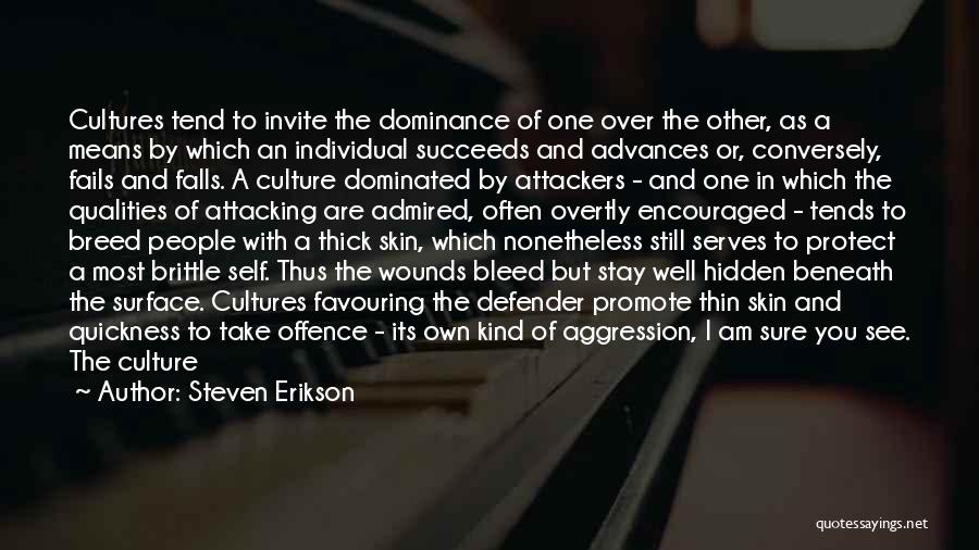 Steven Erikson Quotes: Cultures Tend To Invite The Dominance Of One Over The Other, As A Means By Which An Individual Succeeds And