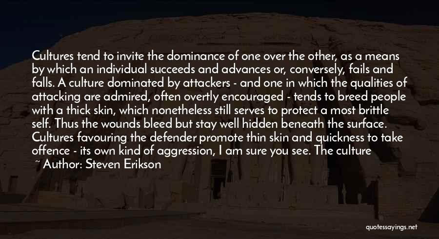 Steven Erikson Quotes: Cultures Tend To Invite The Dominance Of One Over The Other, As A Means By Which An Individual Succeeds And