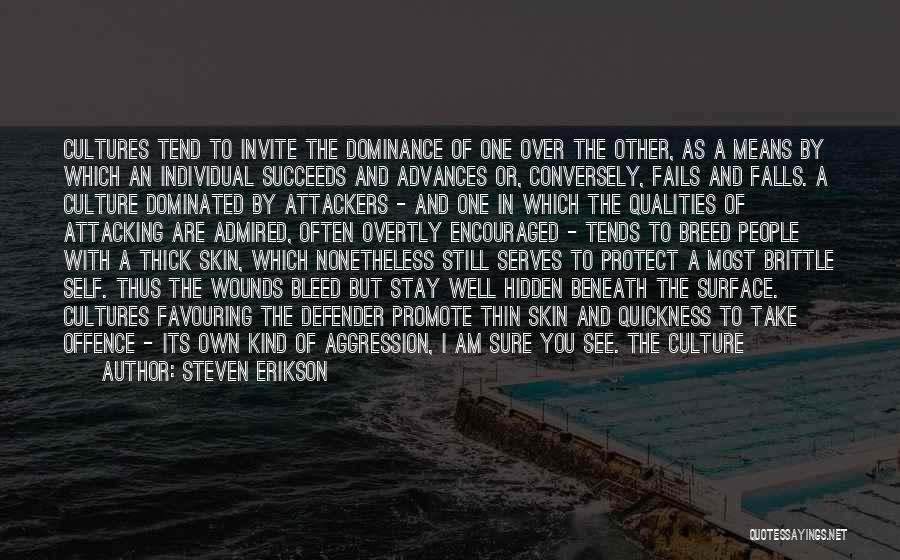Steven Erikson Quotes: Cultures Tend To Invite The Dominance Of One Over The Other, As A Means By Which An Individual Succeeds And