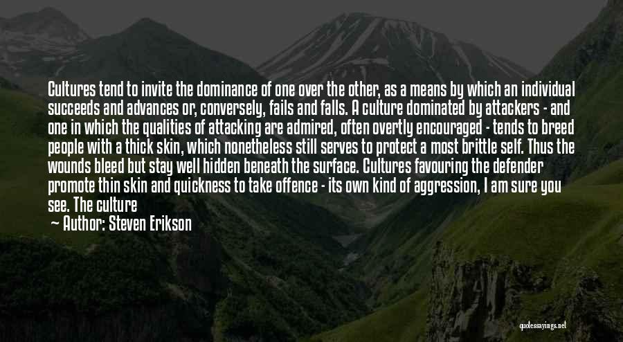 Steven Erikson Quotes: Cultures Tend To Invite The Dominance Of One Over The Other, As A Means By Which An Individual Succeeds And