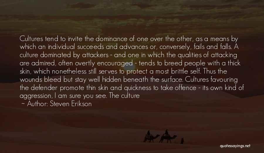 Steven Erikson Quotes: Cultures Tend To Invite The Dominance Of One Over The Other, As A Means By Which An Individual Succeeds And