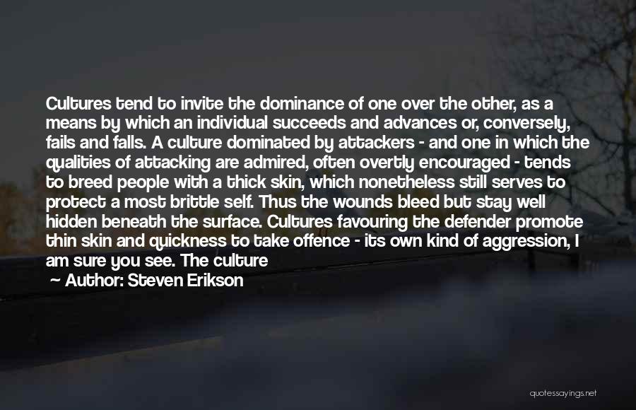 Steven Erikson Quotes: Cultures Tend To Invite The Dominance Of One Over The Other, As A Means By Which An Individual Succeeds And