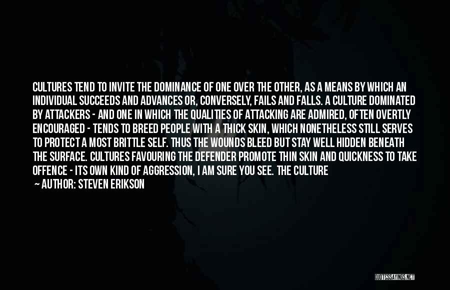 Steven Erikson Quotes: Cultures Tend To Invite The Dominance Of One Over The Other, As A Means By Which An Individual Succeeds And