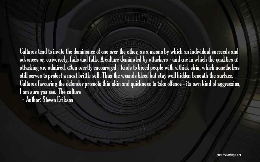 Steven Erikson Quotes: Cultures Tend To Invite The Dominance Of One Over The Other, As A Means By Which An Individual Succeeds And