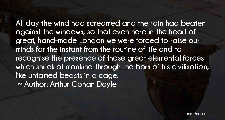 Arthur Conan Doyle Quotes: All Day The Wind Had Screamed And The Rain Had Beaten Against The Windows, So That Even Here In The