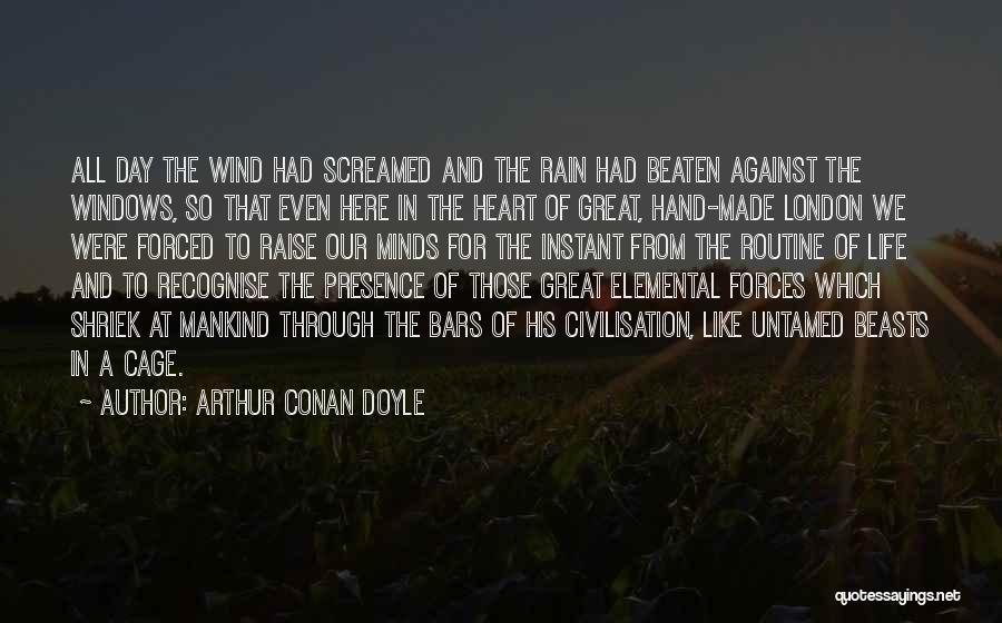 Arthur Conan Doyle Quotes: All Day The Wind Had Screamed And The Rain Had Beaten Against The Windows, So That Even Here In The