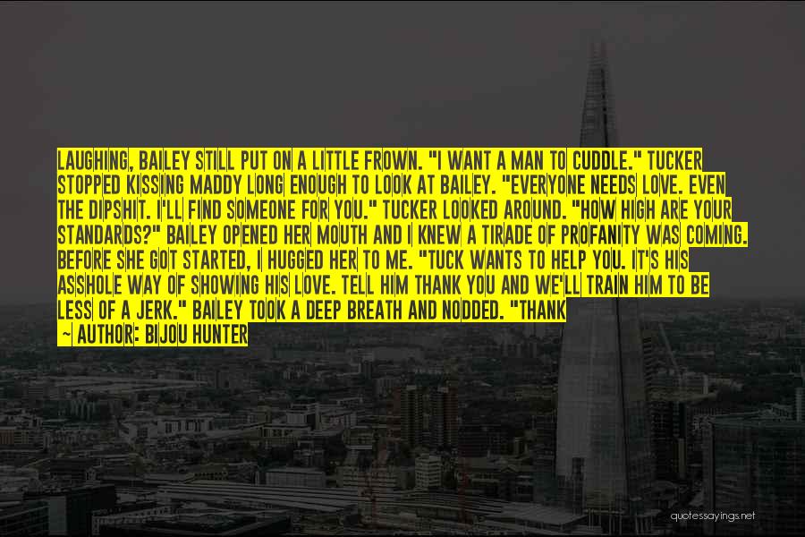 Bijou Hunter Quotes: Laughing, Bailey Still Put On A Little Frown. I Want A Man To Cuddle. Tucker Stopped Kissing Maddy Long Enough